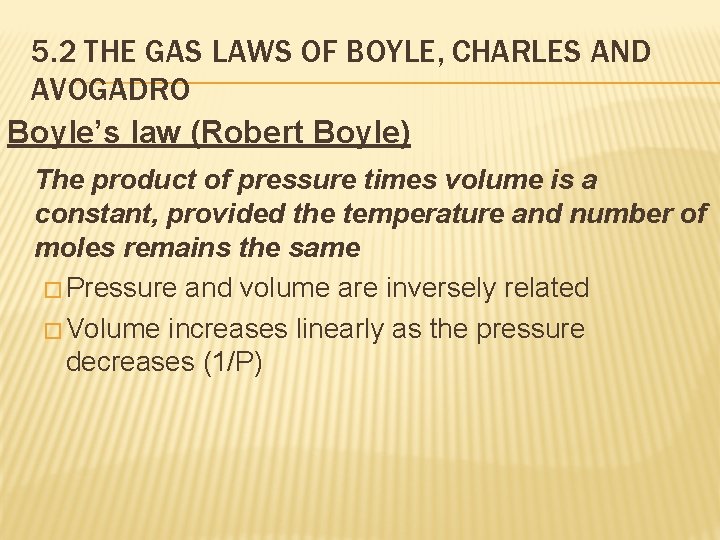 5. 2 THE GAS LAWS OF BOYLE, CHARLES AND AVOGADRO Boyle’s law (Robert Boyle)
