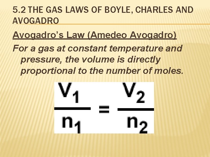 5. 2 THE GAS LAWS OF BOYLE, CHARLES AND AVOGADRO Avogadro’s Law (Amedeo Avogadro)