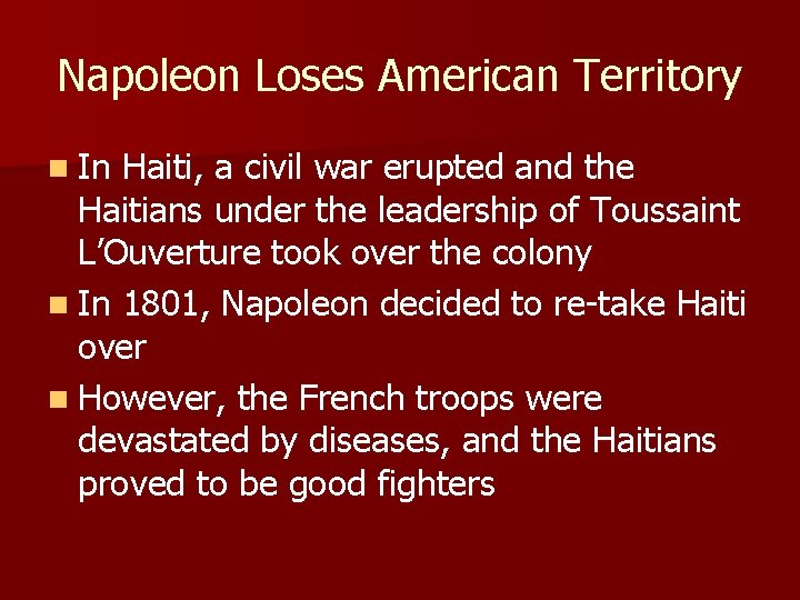 Napoleon Loses American Territory n In Haiti, a civil war erupted and the Haitians