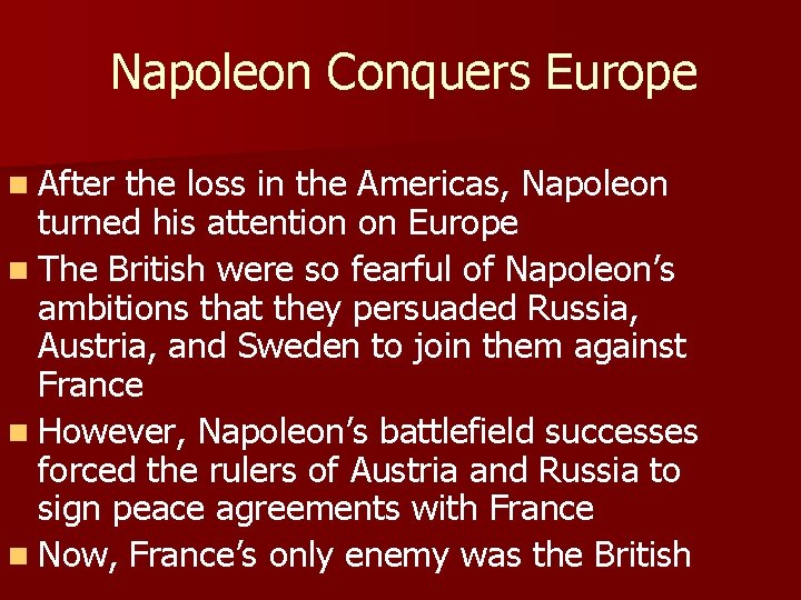Napoleon Conquers Europe n After the loss in the Americas, Napoleon turned his attention