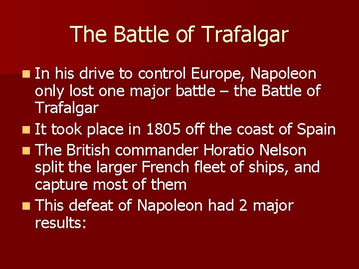 The Battle of Trafalgar n In his drive to control Europe, Napoleon only lost