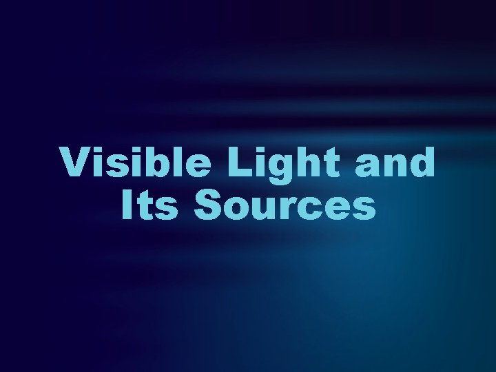 Visible Light and Its Sources 