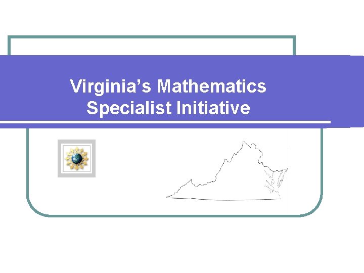 Virginia’s Mathematics Specialist Initiative 