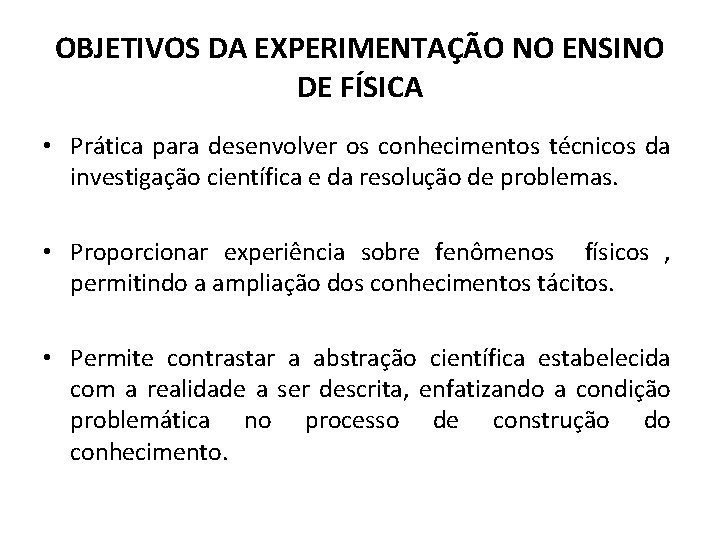 OBJETIVOS DA EXPERIMENTAÇÃO NO ENSINO DE FÍSICA • Prática para desenvolver os conhecimentos técnicos