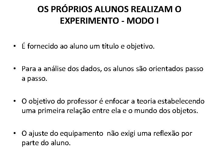 OS PRÓPRIOS ALUNOS REALIZAM O EXPERIMENTO - MODO I • É fornecido ao aluno