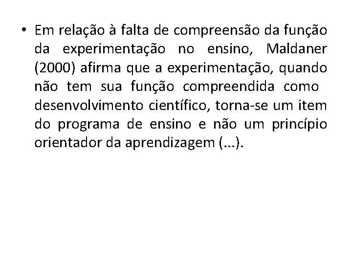  • Em relação à falta de compreensão da função da experimentação no ensino,