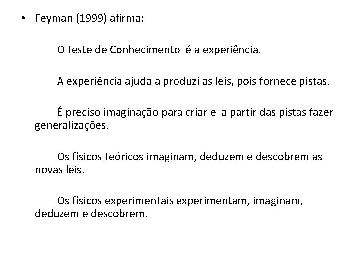  • Feyman (1999) afirma: O teste de Conhecimento é a experiência. A experiência