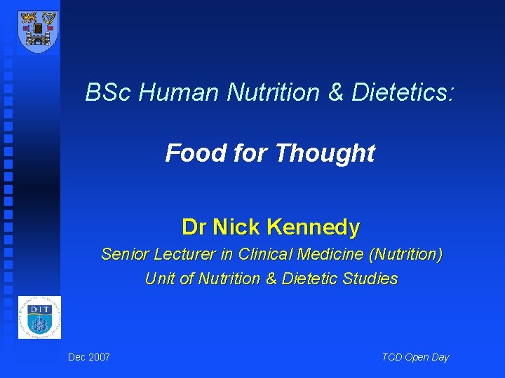 BSc Human Nutrition & Dietetics: Food for Thought Dr Nick Kennedy Senior Lecturer in