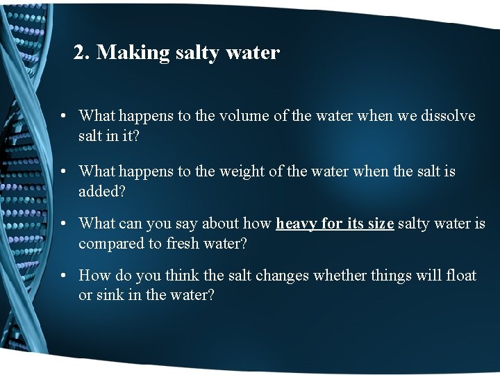 2. Making salty water • What happens to the volume of the water when