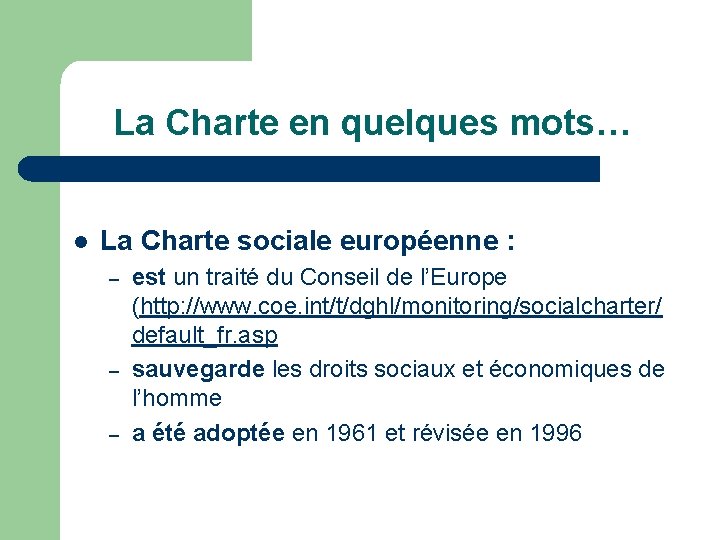La Charte en quelques mots… l La Charte sociale européenne : – – –