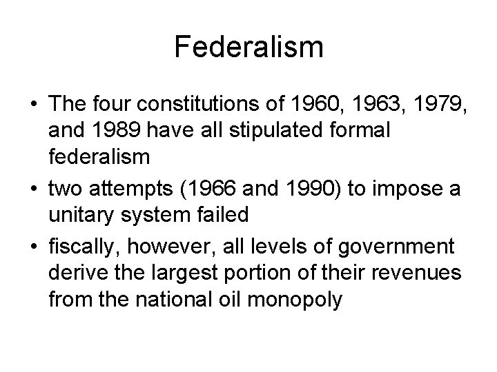 Federalism • The four constitutions of 1960, 1963, 1979, and 1989 have all stipulated