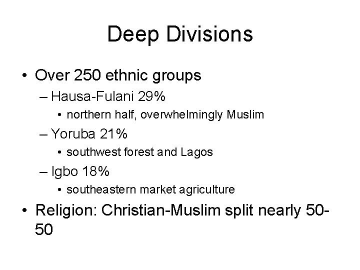 Deep Divisions • Over 250 ethnic groups – Hausa-Fulani 29% • northern half, overwhelmingly