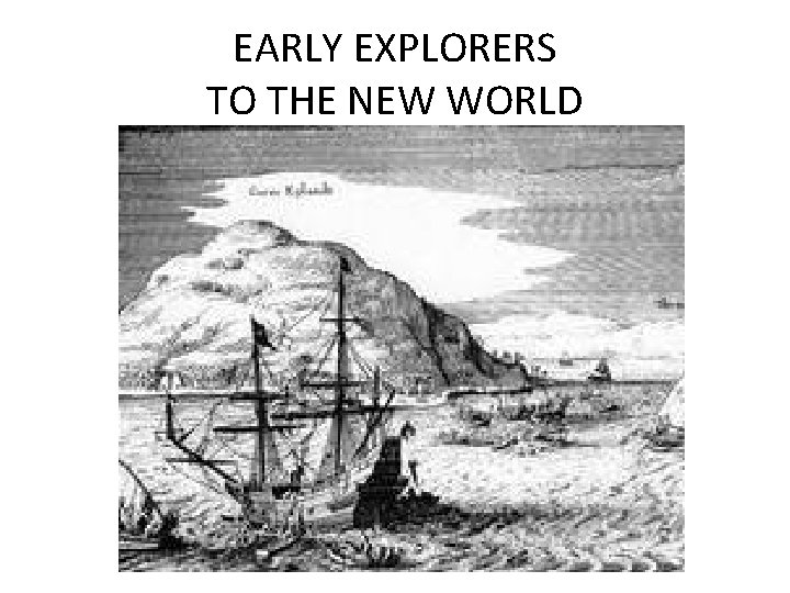 EARLY EXPLORERS TO THE NEW WORLD 