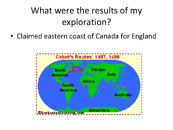 What were the results of my exploration? • Claimed eastern coast of Canada for