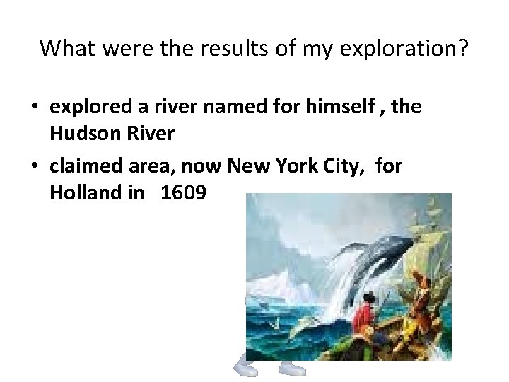 What were the results of my exploration? • explored a river named for himself