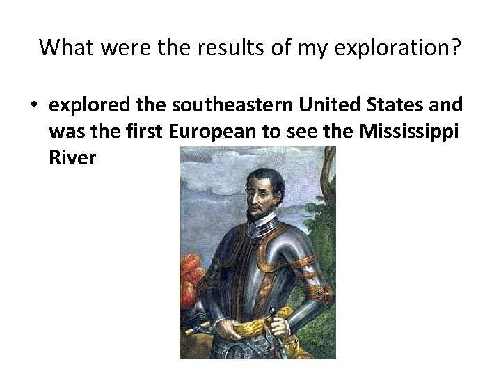 What were the results of my exploration? • explored the southeastern United States and