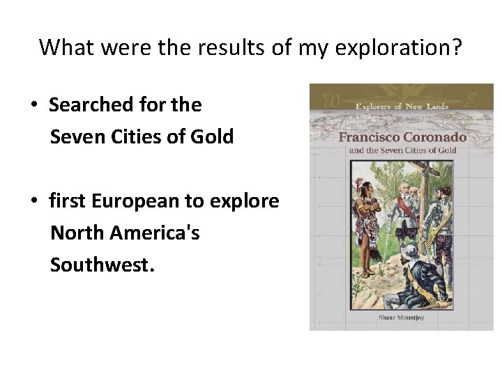 What were the results of my exploration? • Searched for the Seven Cities of