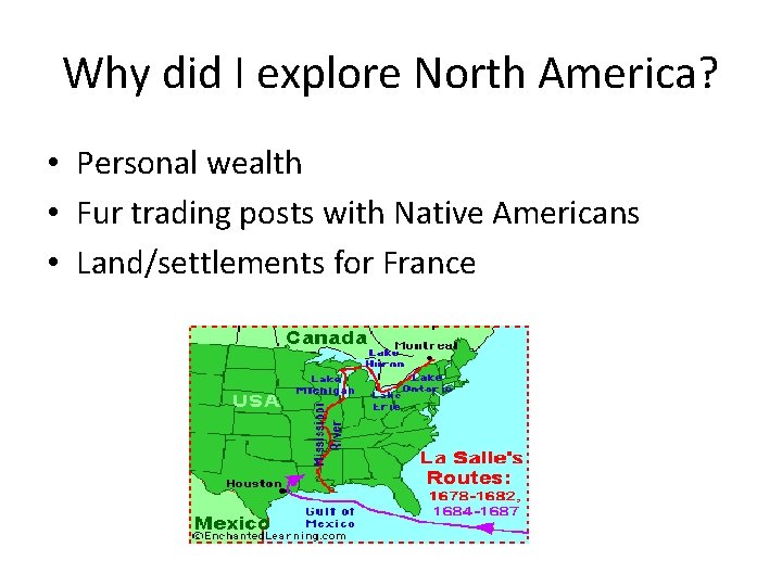 Why did I explore North America? • Personal wealth • Fur trading posts with