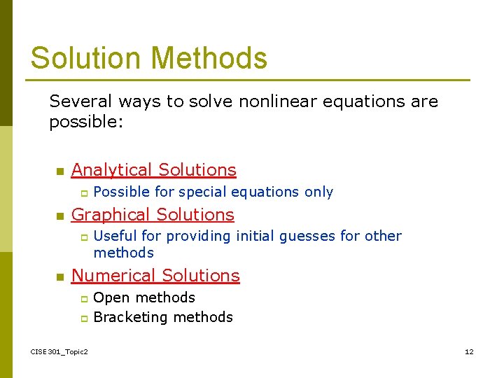 Solution Methods Several ways to solve nonlinear equations are possible: n Analytical Solutions p