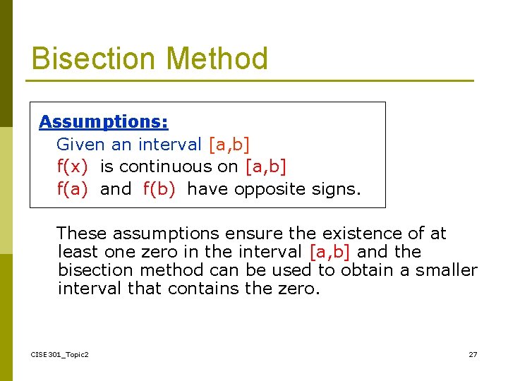 Bisection Method Assumptions: Given an interval [a, b] f(x) is continuous on [a, b]