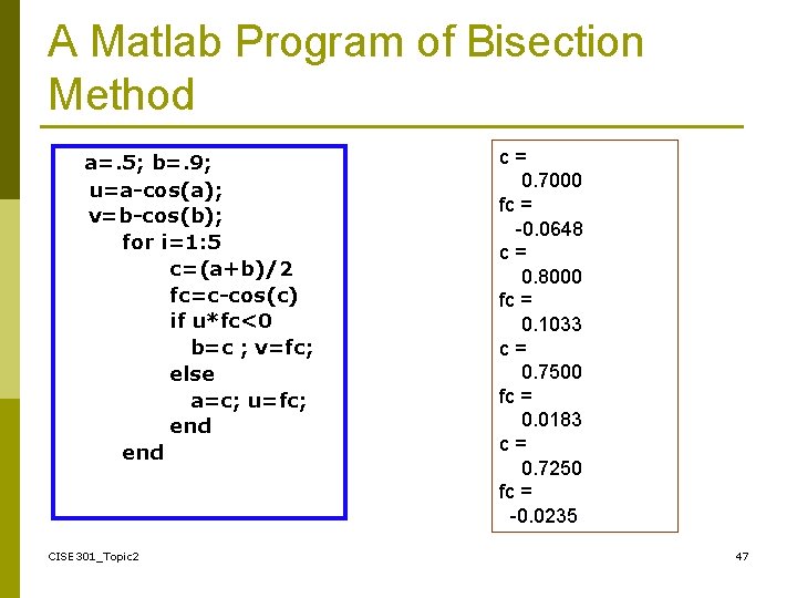 A Matlab Program of Bisection Method a=. 5; b=. 9; u=a-cos(a); v=b-cos(b); for i=1: