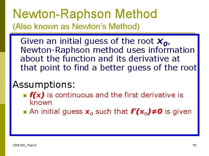 Newton-Raphson Method (Also known as Newton’s Method) Given an initial guess of the root