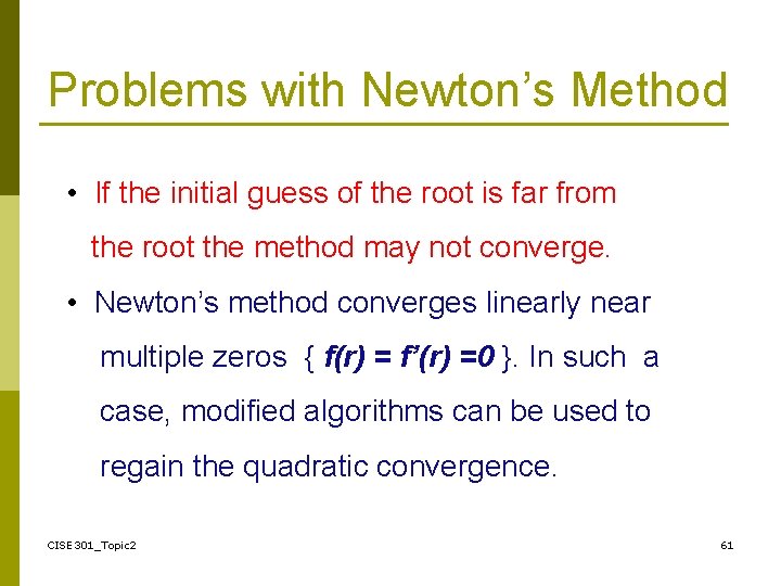 Problems with Newton’s Method • If the initial guess of the root is far