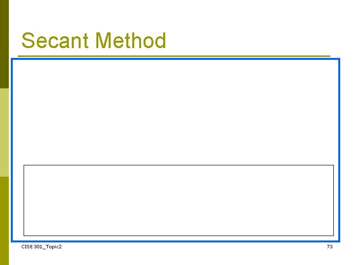 Secant Method CISE 301_Topic 2 73 