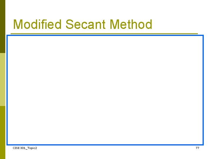 Modified Secant Method CISE 301_Topic 2 77 
