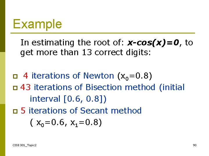 Example In estimating the root of: x-cos(x)=0, to get more than 13 correct digits: