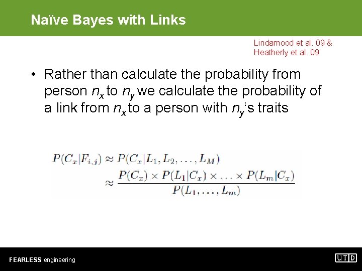 Naïve Bayes with Links Lindamood et al. 09 & Heatherly et al. 09 •