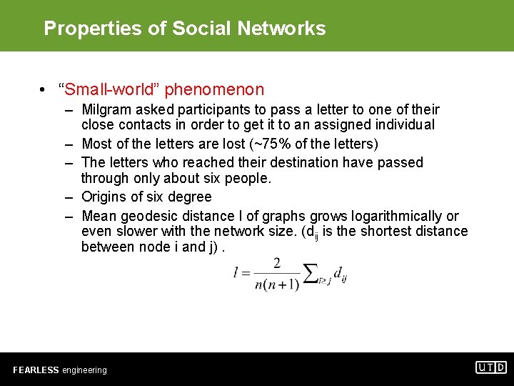 Properties of Social Networks • “Small-world” phenomenon – Milgram asked participants to pass a