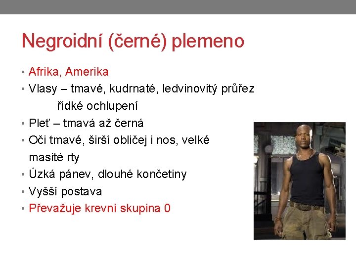 Negroidní (černé) plemeno • Afrika, Amerika • Vlasy – tmavé, kudrnaté, ledvinovitý průřez řídké