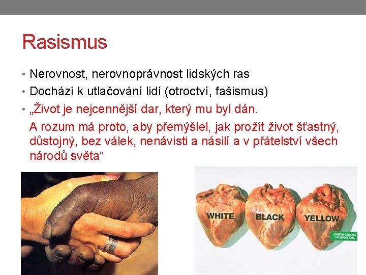 Rasismus • Nerovnost, nerovnoprávnost lidských ras • Dochází k utlačování lidí (otroctví, fašismus) •