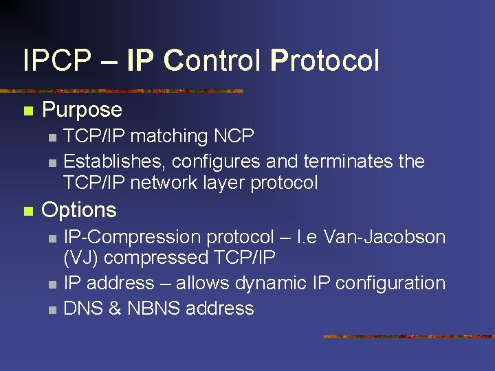 IPCP – IP Control Protocol n Purpose n n n TCP/IP matching NCP Establishes, IPCP – IP Control Protocol n Purpose n n n TCP/IP matching NCP Establishes,
