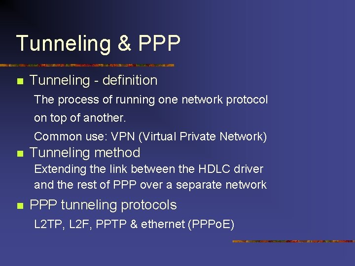 Tunneling & PPP n Tunneling - definition The process of running one network protocol Tunneling & PPP n Tunneling - definition The process of running one network protocol