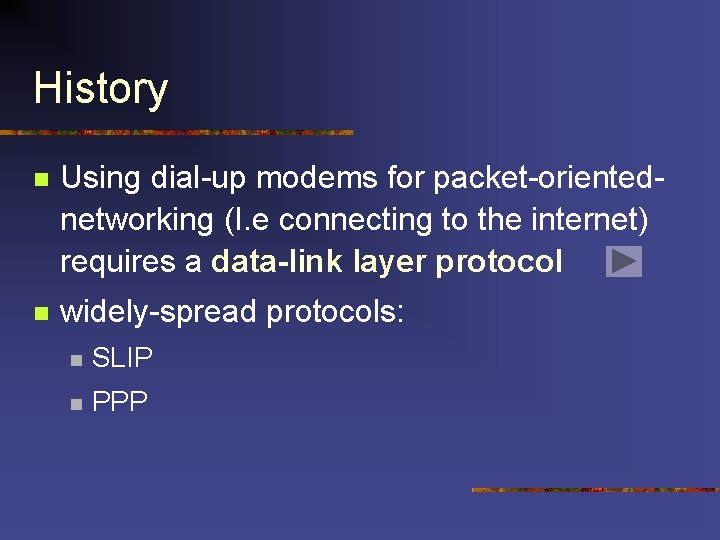History n Using dial-up modems for packet-orientednetworking (I. e connecting to the internet) requires History n Using dial-up modems for packet-orientednetworking (I. e connecting to the internet) requires