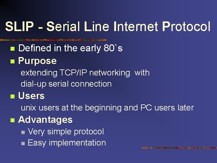 SLIP - Serial Line Internet Protocol n n Defined in the early 80`s Purpose SLIP - Serial Line Internet Protocol n n Defined in the early 80`s Purpose