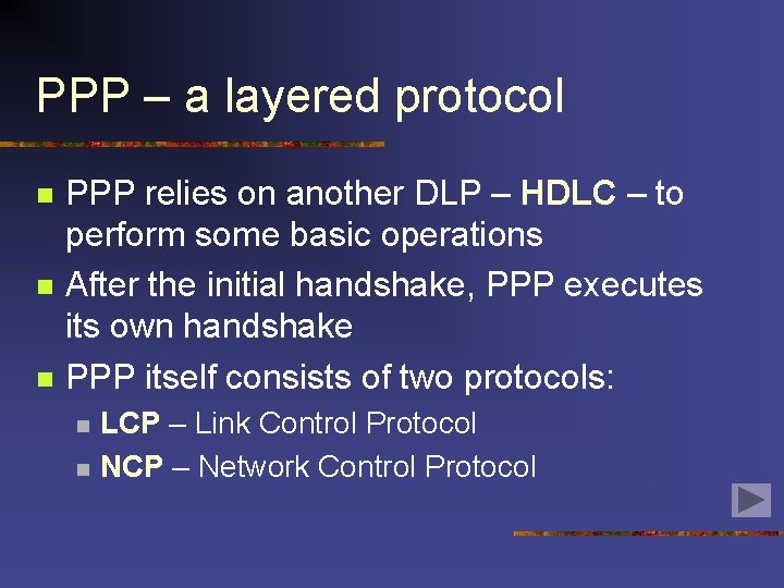 PPP – a layered protocol n n n PPP relies on another DLP – PPP – a layered protocol n n n PPP relies on another DLP –