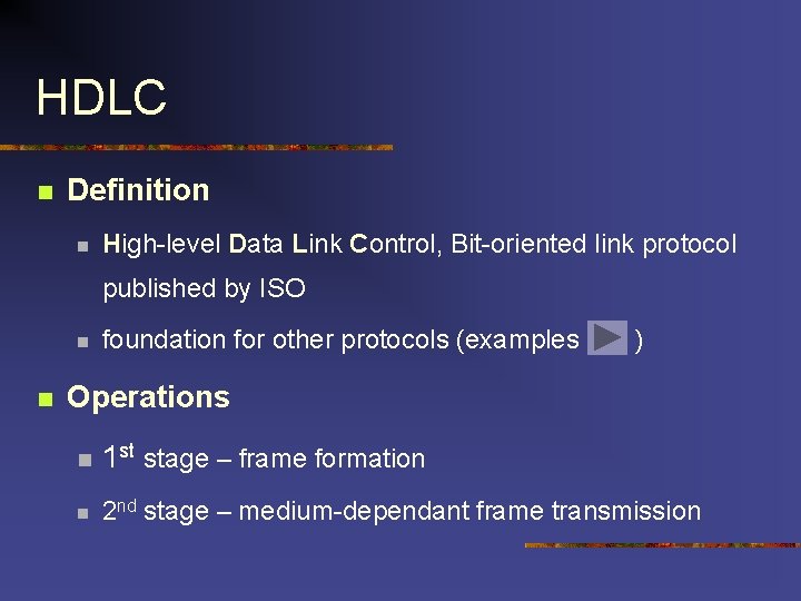 HDLC n Definition n High-level Data Link Control, Bit-oriented link protocol published by ISO HDLC n Definition n High-level Data Link Control, Bit-oriented link protocol published by ISO