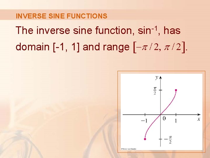 INVERSE SINE FUNCTIONS The inverse sine function, sin-1, has domain [-1, 1] and range