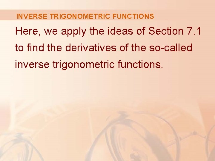 INVERSE TRIGONOMETRIC FUNCTIONS Here, we apply the ideas of Section 7. 1 to find