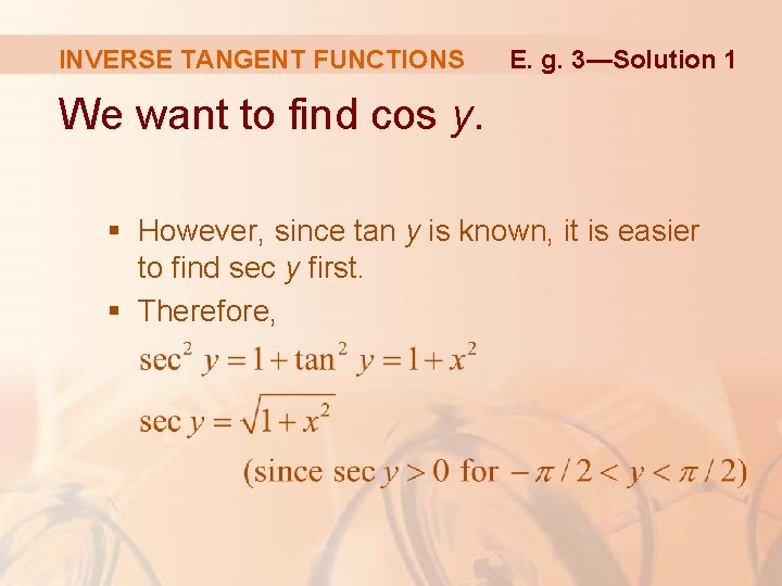 INVERSE TANGENT FUNCTIONS E. g. 3—Solution 1 We want to find cos y. §