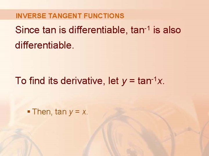 INVERSE TANGENT FUNCTIONS Since tan is differentiable, tan-1 is also differentiable. To find its