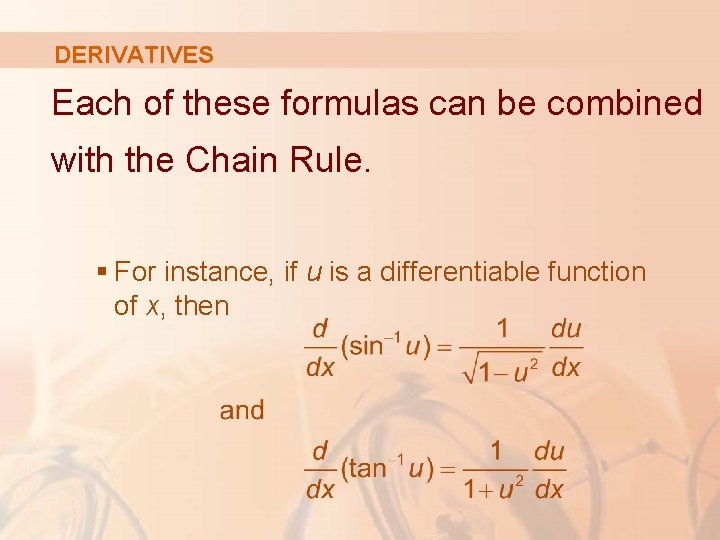 DERIVATIVES Each of these formulas can be combined with the Chain Rule. § For