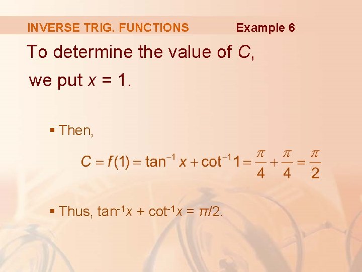 INVERSE TRIG. FUNCTIONS Example 6 To determine the value of C, we put x