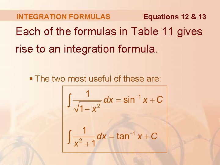 INTEGRATION FORMULAS Equations 12 & 13 Each of the formulas in Table 11 gives