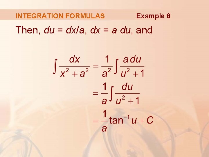 INTEGRATION FORMULAS Example 8 Then, du = dx/a, dx = a du, and 