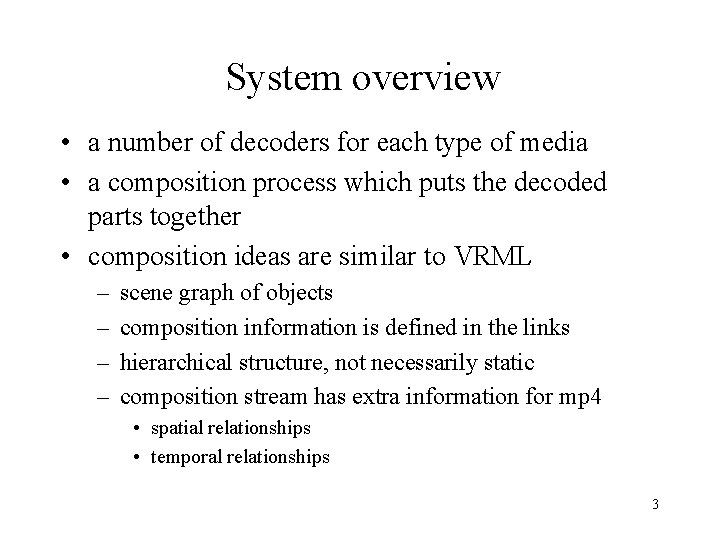 System overview • a number of decoders for each type of media • a