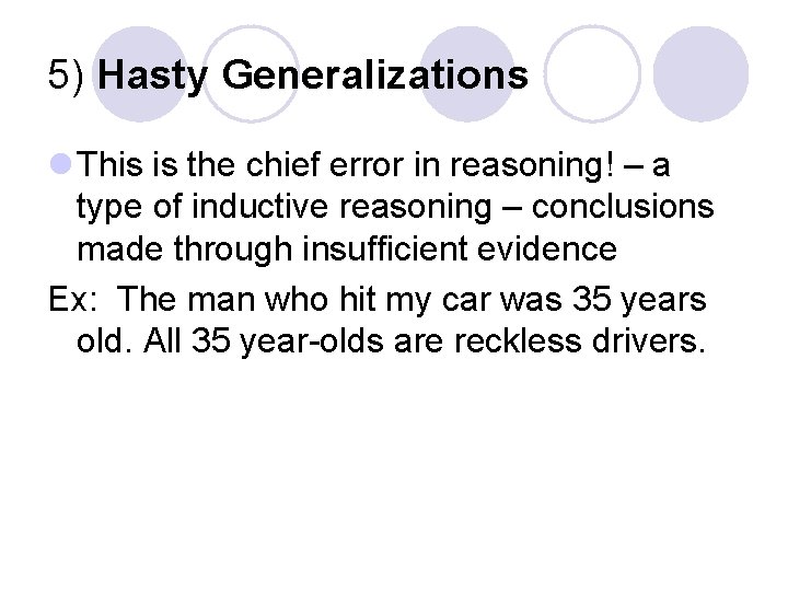 5) Hasty Generalizations l This is the chief error in reasoning! – a type